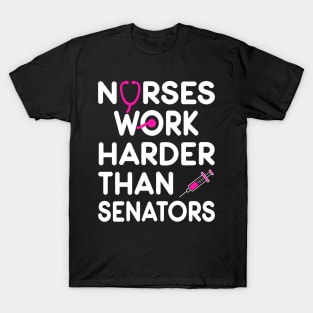 Nurse Gift. Nurses Work Harder Than Senators. T-Shirt